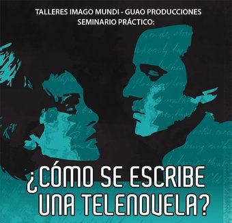 Seminario pr&aacute;ctico &ldquo;&iquest;C&oacute;mo se escribe una telenovela?&rdquo;