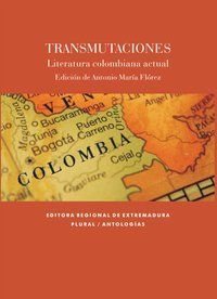 &ldquo;Transmutaciones&rdquo;, antolog&iacute;a de narrativa colombiana editada por Antonio Mar&iacute;a Fl&oacute;rez