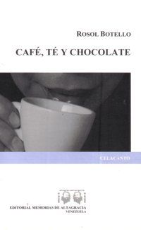 &ldquo;Caf&eacute;, t&eacute; y chocolate&rdquo;, de Rosol Botello