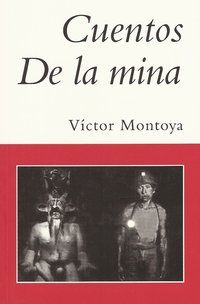 &ldquo;Cuentos de la mina&rdquo;, de V&iacute;ctor Montoya
