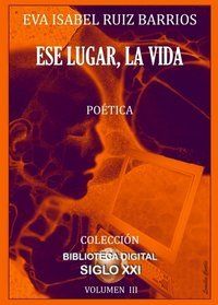 &ldquo;Ese lugar, la vida&rdquo;, de Eva Isabel Ruiz Barrios