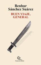 “Buen viaje, General”, de Benhur Sánchez Suárez