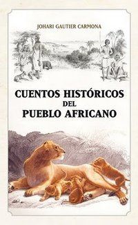 &ldquo;Cuentos hist&oacute;ricos del pueblo africano&rdquo;, de Johari Gautier Carmona