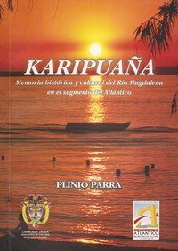 &ldquo;Karipua&ntilde;a, memoria hist&oacute;rico-cultural del r&iacute;o Magdalena en el segmento del Atl&aacute;ntico&rdquo;, de Plinio Parra