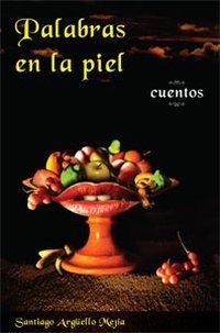 &ldquo;Palabras en la piel&rdquo;, de Santiago Arg&uuml;ello Mej&iacute;a