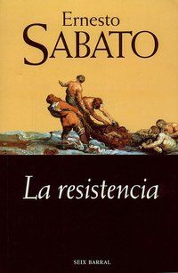 &ldquo;La resistencia&rdquo;, de Ernesto S&aacute;bato