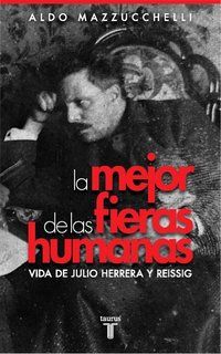 &ldquo;La mejor de las fieras humanas: vida de Julio Herrera y Reissig&rdquo;, de Aldo Mazzucchelli