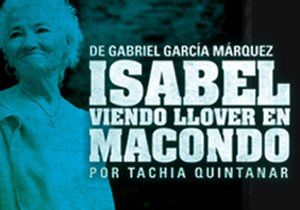 &ldquo;Isabel viendo llover en Macondo&rdquo;, de Gabriel Garc&iacute;a M&aacute;rquez, en mon&oacute;logo interpretado por Tachia Quintanar