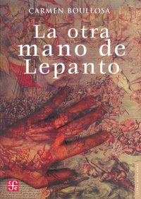 &ldquo;La otra mano de Lepanto&rdquo;, de Carmen Boullosa