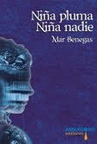 &ldquo;Ni&ntilde;a pluma, ni&ntilde;a nadie&rdquo;, de Mar Benegas