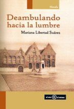 &ldquo;Deambulando hacia la lumbre&rdquo;, de Mariana Libertad Su&aacute;rez