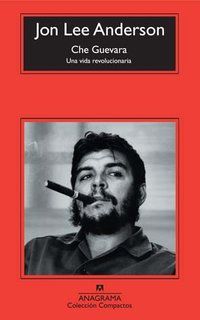 &ldquo;Che Guevara: una vida revolucionaria&rdquo;, de Jon Lee Anderson