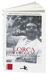 &ldquo;Lorca y Uruguay, paisajes, homenajes, pol&eacute;micas&rdquo;, de Pablo Rocca y Eduardo Roland