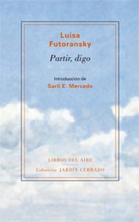&ldquo;Partir, digo&rdquo;, de Luisa Futoransky