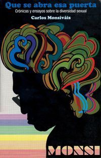 &ldquo;Que se abra esa puerta: cr&oacute;nicas y ensayos sobre diversidad sexual&rdquo;, de Carlos Monsiv&aacute;is