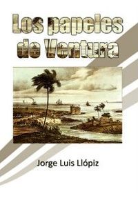 &ldquo;Los papeles de Ventura&rdquo;, de Jorge Luis Ll&oacute;piz