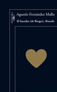 &ldquo;El hacedor (de Borges), Remake&rdquo;, de Agust&iacute;n Fern&aacute;ndez Mallo