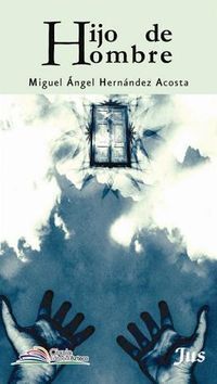 &ldquo;Hijo de hombre&rdquo;, de Miguel &Aacute;ngel Hern&aacute;ndez Acosta
