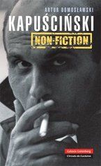 �Kapuscinski non fiction�, de Artur Domoslawski
