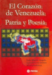 &ldquo;El coraz&oacute;n de Venezuela. Patria y poes&iacute;a&rdquo;, de Luis Alberto Angulo y Luis Ernesto G&oacute;mez (comps.)