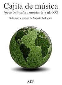 &ldquo;Cajita de m&uacute;sica, poetas de Espa&ntilde;a y Am&eacute;rica del siglo XXI&rdquo;, selecci&oacute;n y pr&oacute;logo de Augusto Rodr&iacute;guez