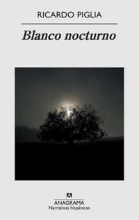 &ldquo;Blanco nocturno&rdquo;, de Ricardo Piglia