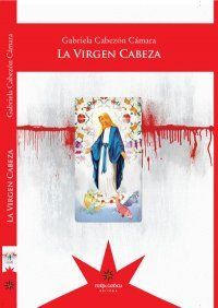 &ldquo;La Virgen Cabeza&rdquo;, de Gabriela Cabez&oacute;n C&aacute;mara