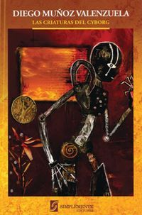 &ldquo;Las criaturas del cyborg&rdquo;, de Diego Mu&ntilde;oz Valenzuela