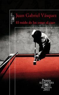 &ldquo;El ruido de las cosas al caer&rdquo;, de Juan Gabriel V&aacute;squez