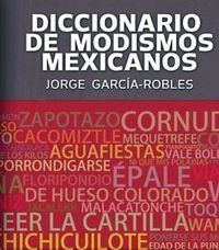&ldquo;Diccionario de modismos mexicanos&rdquo;, de Jorge Garc&iacute;a-Robles