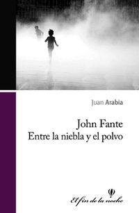&ldquo;John Fante: entre la niebla y el polvo&rdquo;, de Juan Arabia