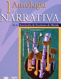 I Antolog&iacute;a de Narrativa de la Asociaci&oacute;n de Escritores de M&eacute;rida