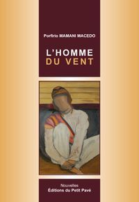 &ldquo;l&rsquo;homme du vent / El hombre del viento&rdquo;, de Porfirio Mamani Macedo