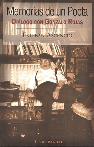 &ldquo;Memorias de un poeta: di&aacute;logo con Gonzalo Rojas&rdquo;, de Esteban Ascencio
