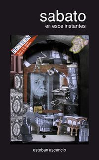 &ldquo;Sabato: en esos instantes&rdquo;, de Esteban Ascencio
