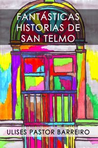 &ldquo;Fant&aacute;sticas historias de San Telmo&rdquo;, de Ulises Pastor Barreiro