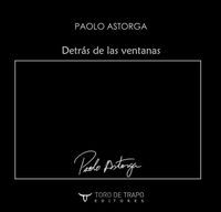 &ldquo;Detr&aacute;s de las ventanas&rdquo;, de Paolo Astorga