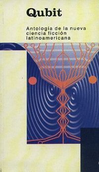 Qubit: antolog&iacute;a de la nueva ciencia ficci&oacute;n latinoamericana