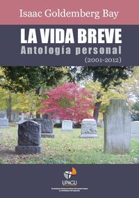 &ldquo;La vida breve (antolog&iacute;a personal 2001-2012)&rdquo;, de Isaac Goldemberg Bay