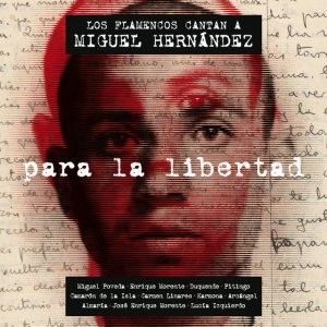 Los flamencos cantan a Miguel Hern&aacute;ndez: para la libertad