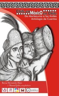 Antolog&iacute;a &ldquo;De Moctezuma a los Andes&rdquo;, de la Agrupaci&oacute;n Cultural Chile M&eacute;xico