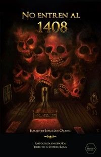 &ldquo;No entren al 1408. Antolog&iacute;a en espa&ntilde;ol tributo a Stephen King&rdquo;, varios autores