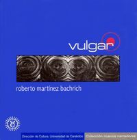 &ldquo;Vulgar&rdquo;, de Roberto Mart&iacute;nez Bachrich