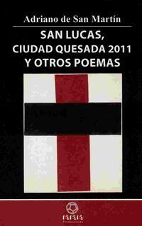 &ldquo;San Lucas, Ciudad Quesada 2011 y otros poemas&rdquo;, de Adriano de San Mart&iacute;n