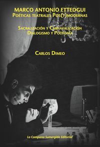&ldquo;Marco Antonio Ettedgui: po&eacute;ticas teatrales pos(t)modernas (sacralizaci&oacute;n y carnavalizaci&oacute;n / dialogismo y polifon&iacute;a)&rdquo;, de Carlos Dimeo