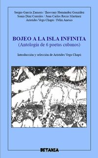 &ldquo;Bojeo a la isla infinita. Antolog&iacute;a de 6 poetas cubanos&rdquo;, selecci&oacute;n e introducci&oacute;n de Ar&iacute;stides Vega Chap&uacute;