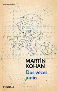&ldquo;Dos veces junio&rdquo;, de Mart&iacute;n Kohan