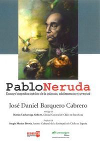 &ldquo;Pablo Neruda: ensayo biogr&aacute;fico in&eacute;dito&rdquo;, de Jos&eacute; Daniel Barquero