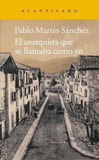 &ldquo;El anarquista que se llamaba como yo&rdquo;, de Pablo Mart&iacute;n S&aacute;nchez