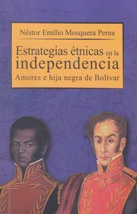 &ldquo;Estrategias &eacute;tnicas en la Independencia&rdquo;, de N&eacute;stor Emilio Mosquera Perea